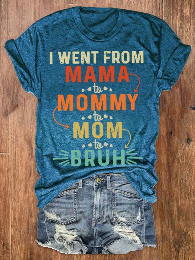 Women's I went from Mama to Mommy to Mom to Bruh Print Round Neck T-Shirt