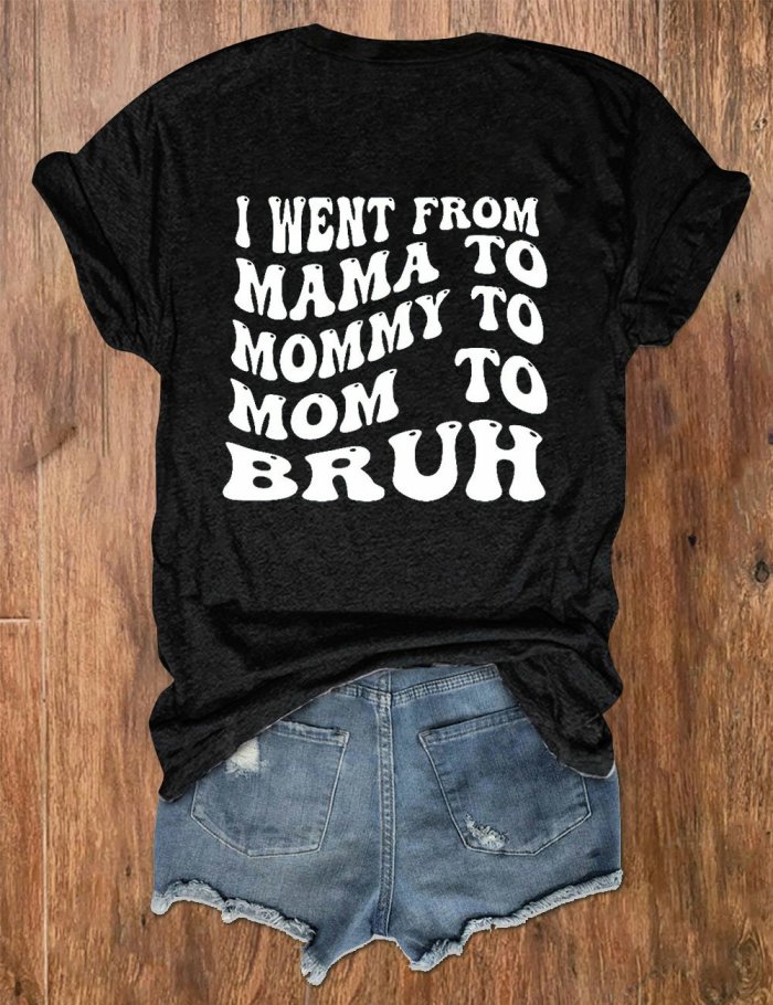 Women's I Went From Mama To Mommy To Mom To Bruh Print Crew Neck T-Shirt
