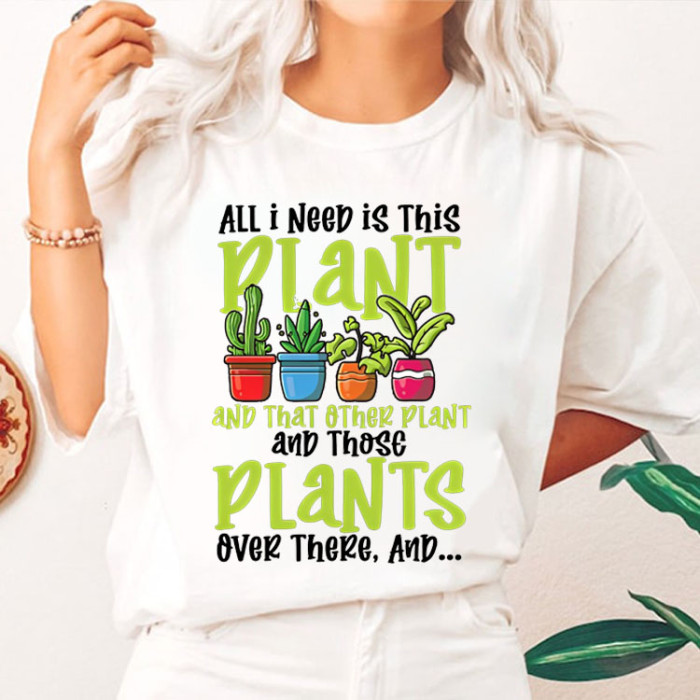 All I Need is this Plant and that Other Plant T-shirt