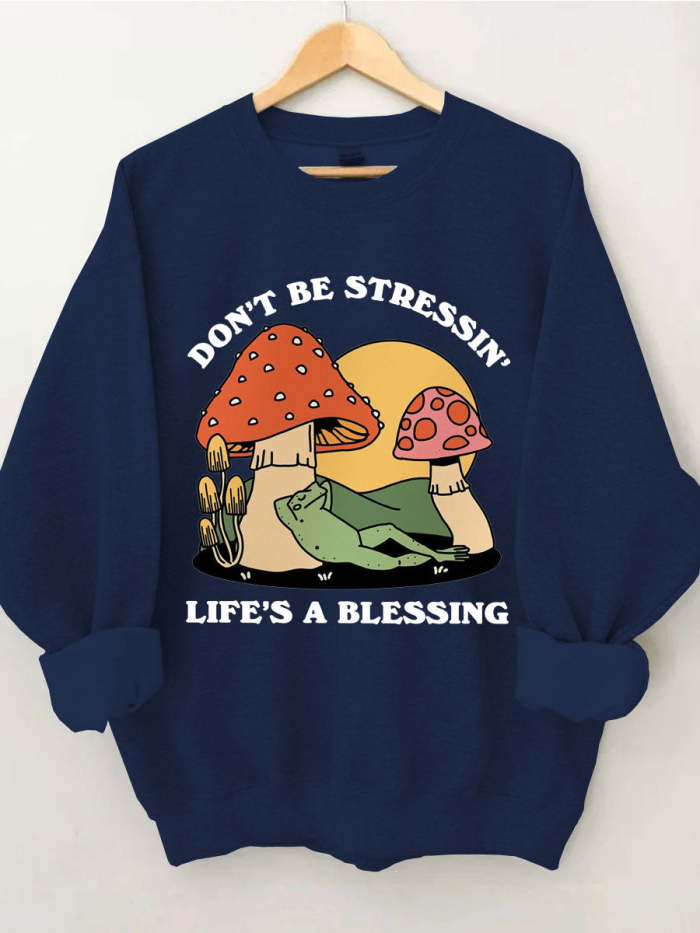 Don't Be Stressin Life's A Blessing Sweatshirt