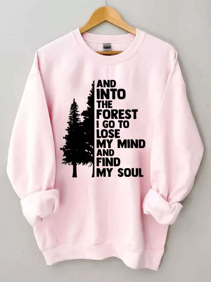 Into The Forest I Go To Lose My Mind And Find My Soul Sweatshirt