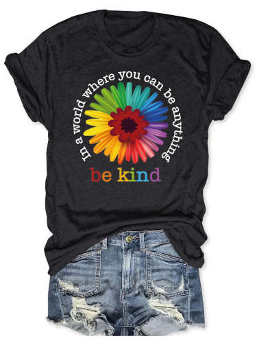 In A World Where You Can Be Anything Be Kind T-shirt