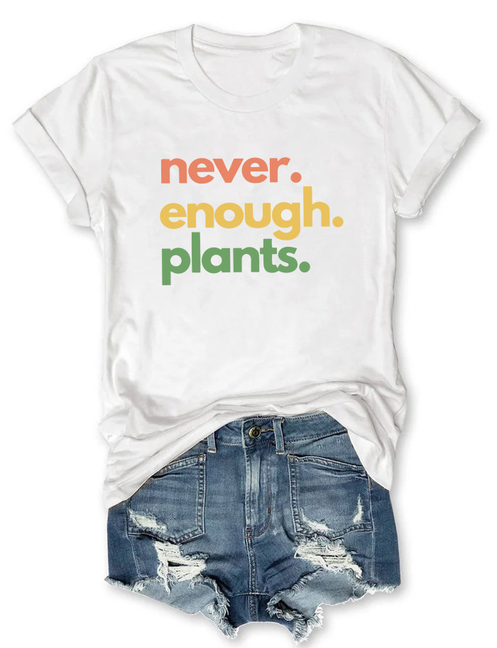 Never Enough Plants T-shirt