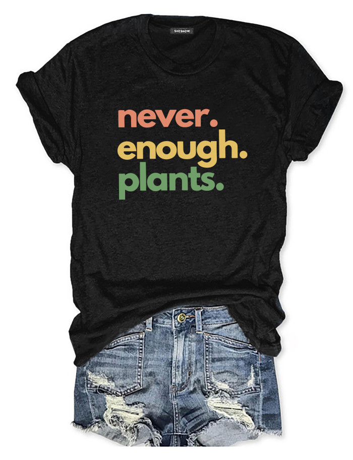 Never Enough Plants T-shirt