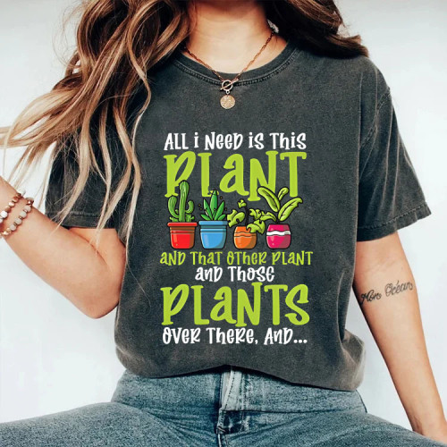 All I Need is this Plant and that Other Plant T-shirt