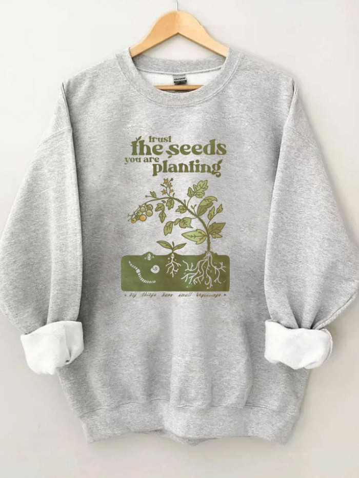 The Seeds You Are Planting Sweatshirt