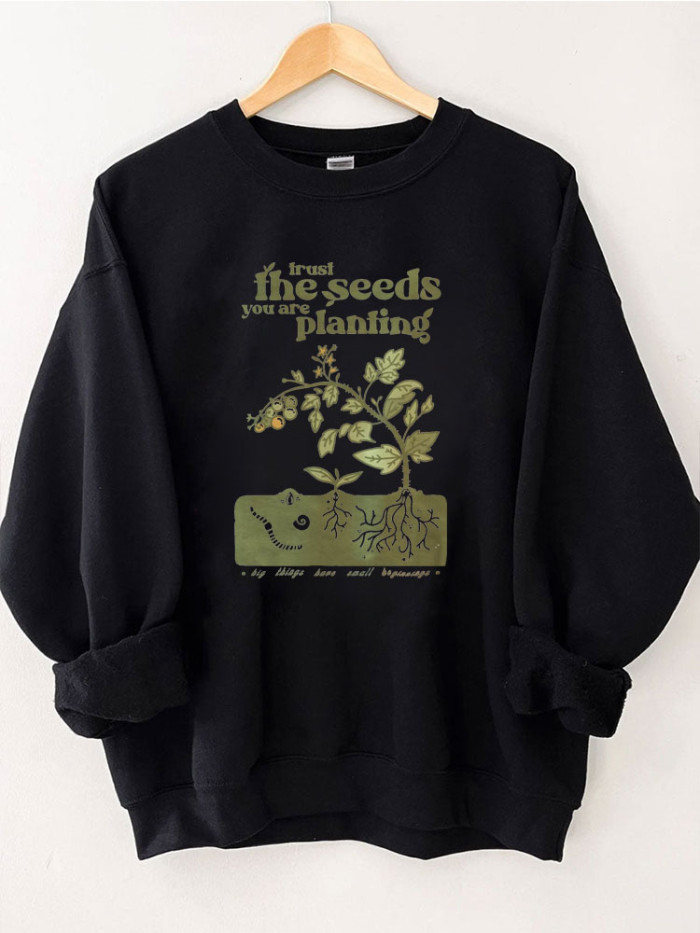 The Seeds You Are Planting Sweatshirt