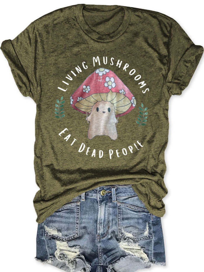 Mushrooms Eat Dead People T-shirt