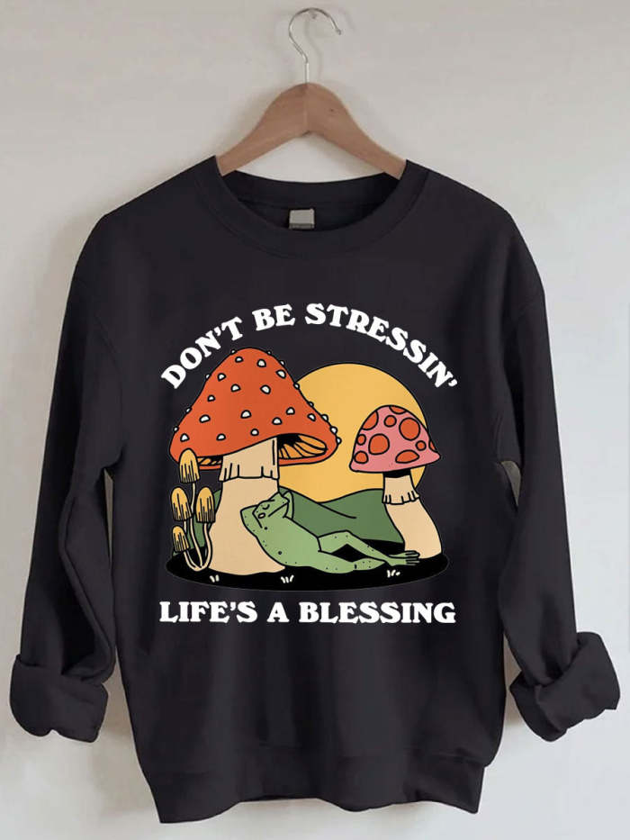 Don't Be Stressin Life's A Blessing Sweatshirt