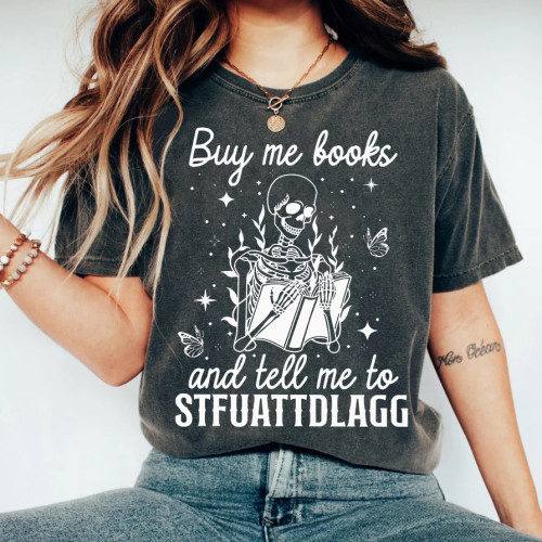 Buy Me Books And Tell Me To STFUATTDLAGG T-shirt