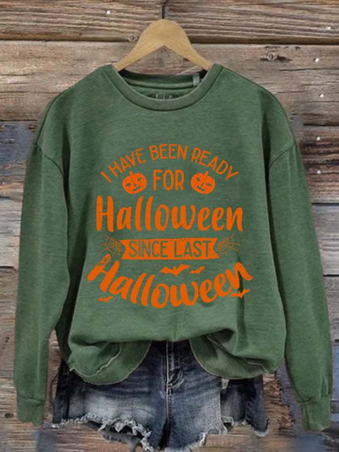 I Have Been Ready For Halloween Since Last Halloween Print Round Neck Sweatshirt