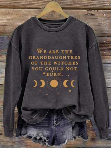 Women's We Are The Granddaughters Of The Witches You Could Not Burn Print Round Neck Long Sleeve Sweatshirt