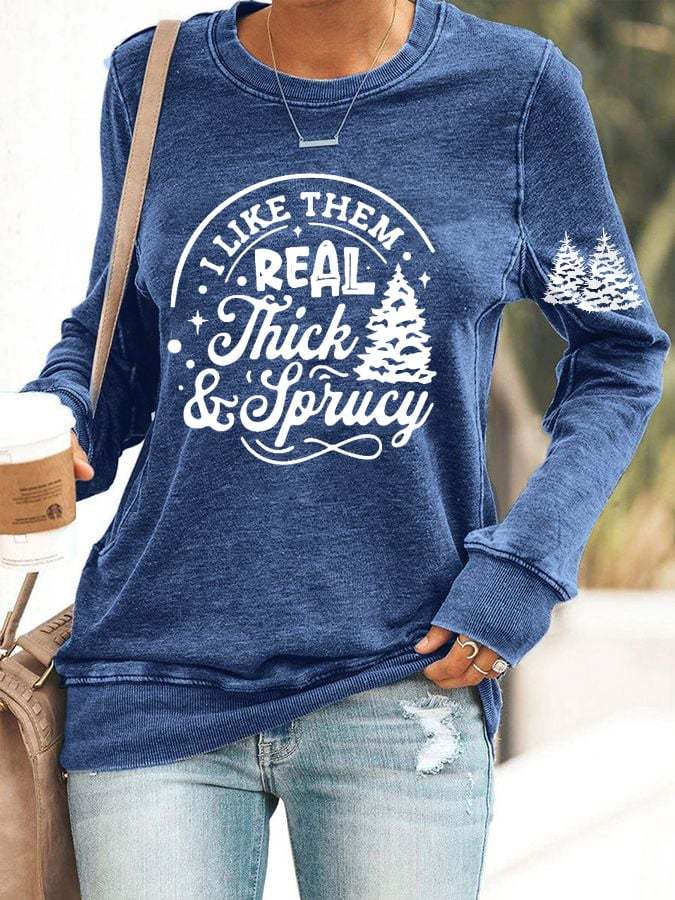 Women's I Like Them Real Thick And Sprucey Christmas Tree Print Casual Sweatshirt