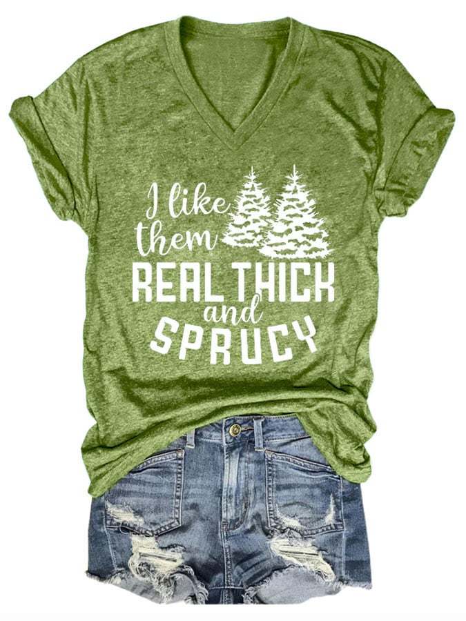 Women's I Like Them Real Thick And Sprucey Christmas Tree Print Casual T-Shirt