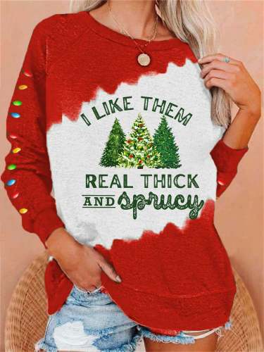 Women's Christmas I Like Them Real Thick And Sprucey Print Casual Sweatshirt