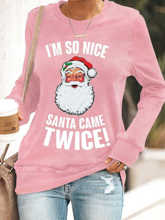 Women's Christmas I'm So Nice Santa Came Twice! Printed Sweatshirt