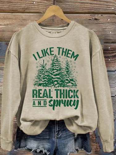 Women's Casual I Like Them Real Thick And Sprucey Print Long Sleeve Sweatshirt