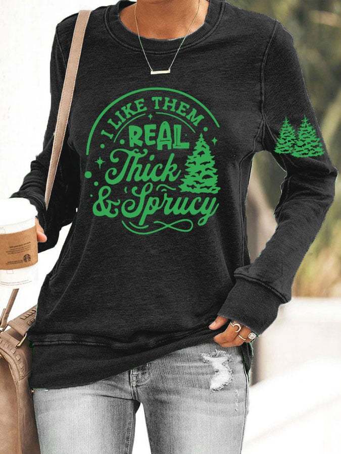 Women's I Like Them Real Thick And Sprucey Christmas Tree Print Casual Sweatshirt