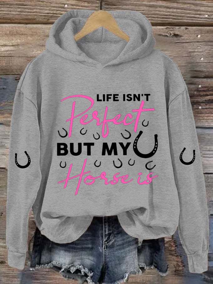 🔥Buy 3 Get 10% Off🔥Women's Life Isn't Perfect But My Horse Is Printed Hooded Sweatshirt