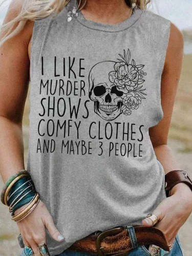 I Like Murder Shows Comfy Clothes and Like 3 People Print Tank