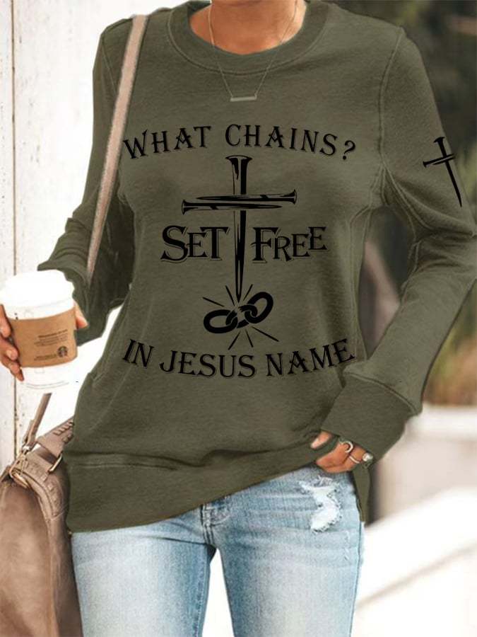 Women's  What Chains? Set Free In Jesus Name Print Sweatshirt
