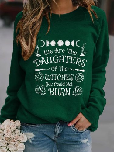We Are The Daughters Of The Witches You Could Not Burn Print Sweatshirt