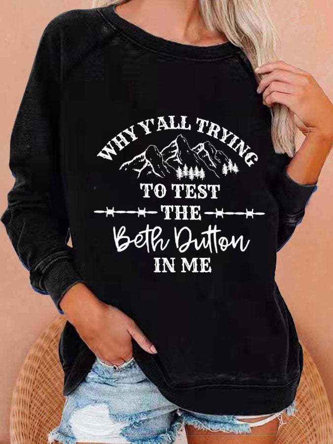 Women's Why Y'all Tryna Test The Beth Dutton In Me Print Casual Crew Neck Sweatshirt