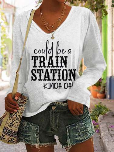 Women's Could Be A Train Station Kinda Day Print Casual Long Sleeve V-Neck T-Shirt