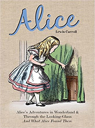 Alice: Alice’s Adventures in Wonderland & Through the Looking Glass and What Alice Found There 爱丽丝：爱丽丝梦游仙境和境中游记以及爱丽丝在那里发现的东西