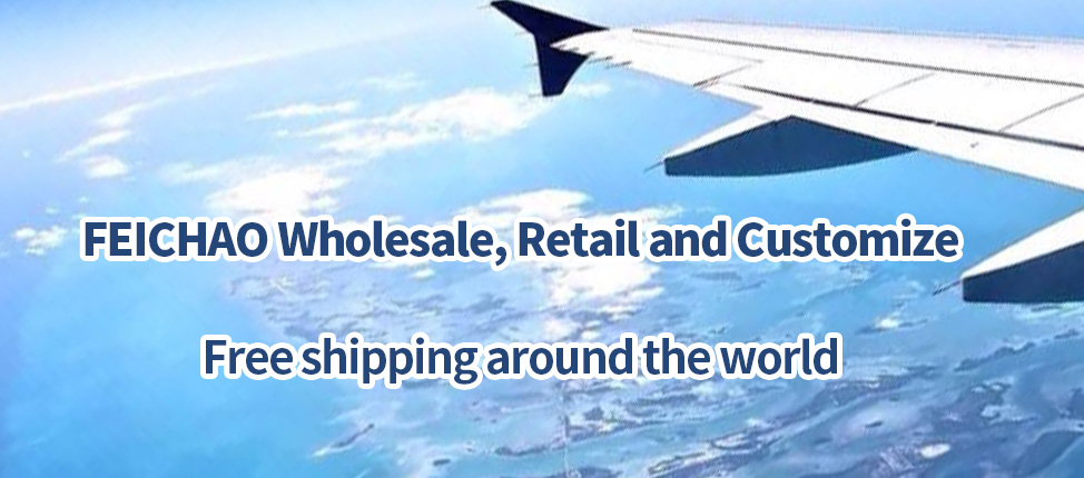 FEICHAO wholesale ,Retail and Customize with Free shipping arround the world.
