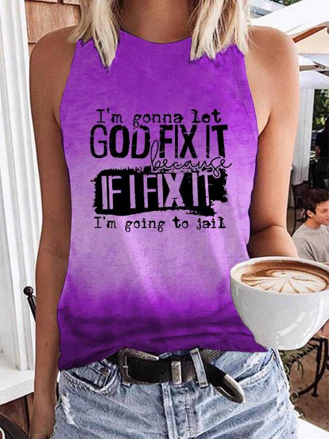 Women's I'm Gonna Let God Fix It Because If I Fix It I'm Going To Jail Tank Top