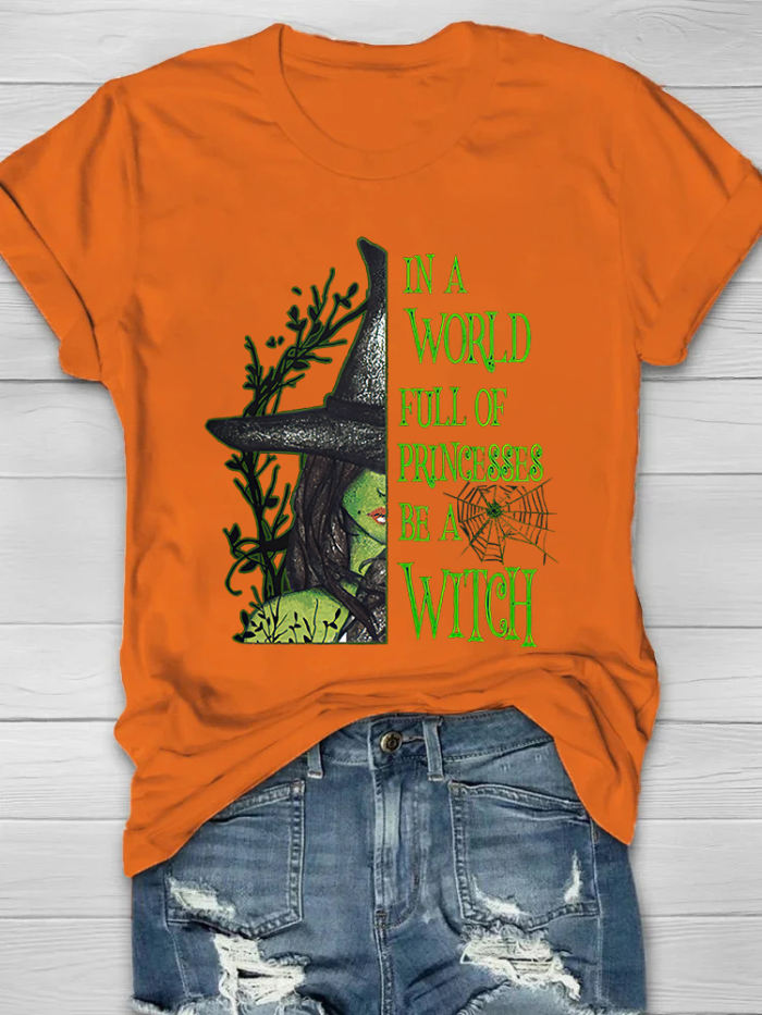 In A World Full Of Princess Be A Witch Printed Women's Crew T-shirt