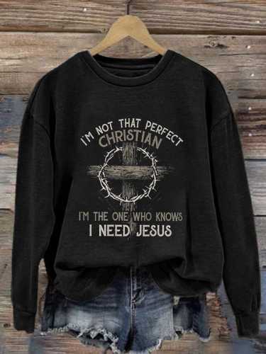 Women's Casual I'M Not That Perfect Christian I'M The One Who Knows I Need Jesus Printed Long Sleeve Sweatshirt