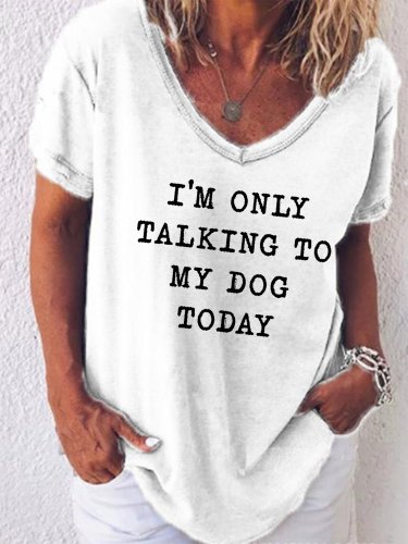 I'm Only Talking To My Dog Today Women's V-neck T-shirts