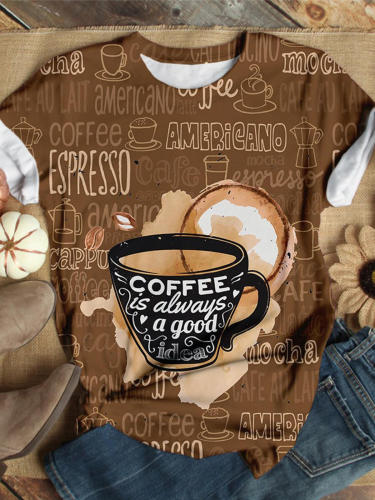 Coffee Is Always A Good Idea Crew Neck T-shirt
