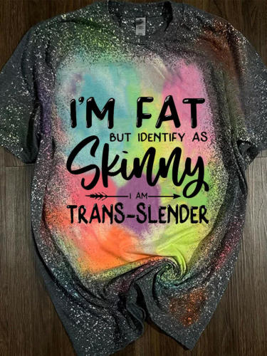 I'm Fat But I Identify As Skinny Funny Tie Dye T-Shirt