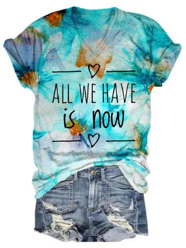 All We Have Is Now Casual V Neck T-Shirt