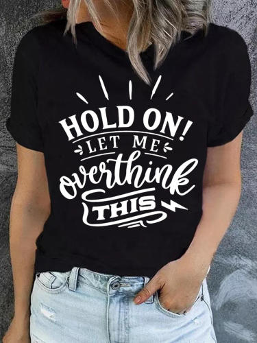 Hold On Let Me Over Think This Casual T-shirt