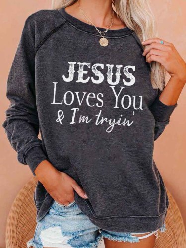 Women's Jesus Loves You & I'm Tryin' Print Sweatshirt