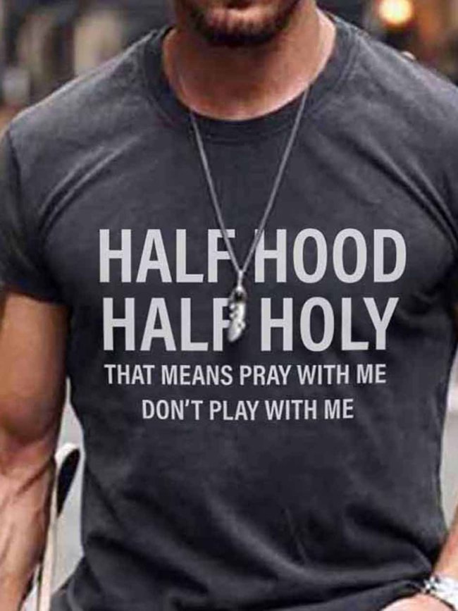 Men's Half Hood Half Holy That Means Pray With Me Don't Play With Me T-shirt