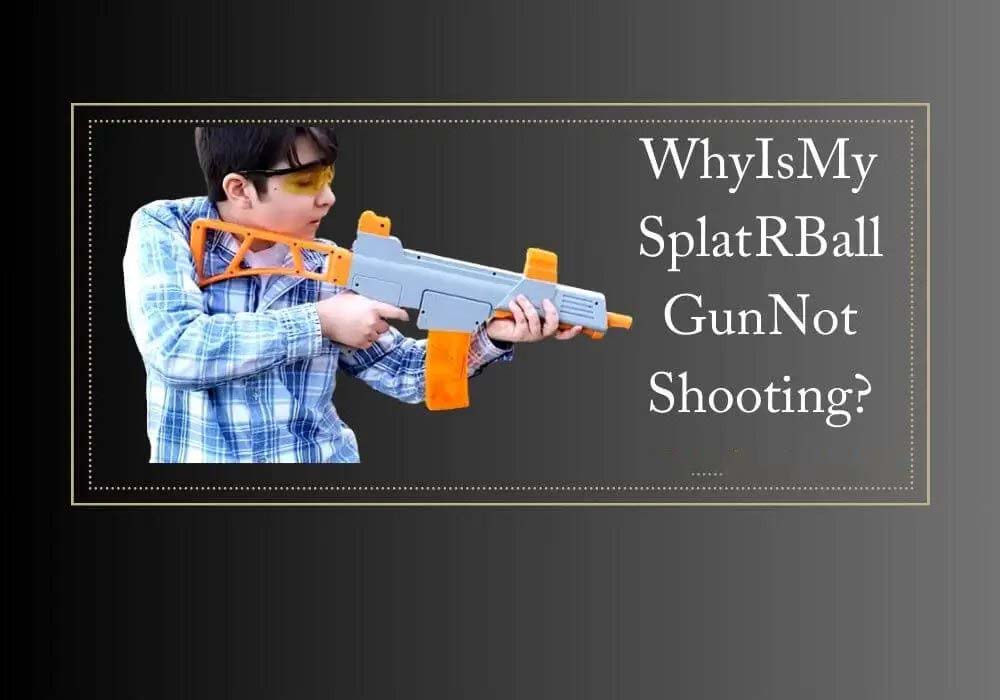 How to Fix Splat R Ball Gun Not Shooting Issues?