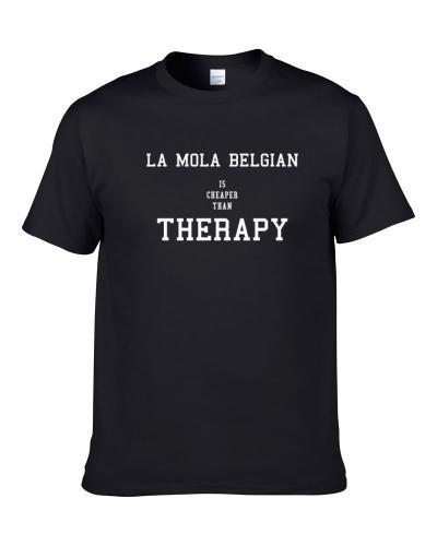 La Mola Belgian Is Cheaper Than Therapy Beer Lover Drinking Gift Shirt