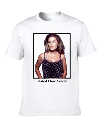 I Dated Clare Arnold S-3XL Shirt