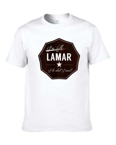 Im A Lamar I Do What I Want Funny Last Name T Shirt