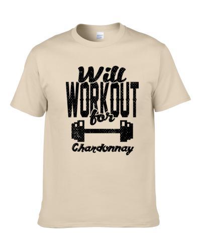 Will Workout For Chardonnay Gym Exercise Funny Wine Liqueur Lover S-3XL Shirt