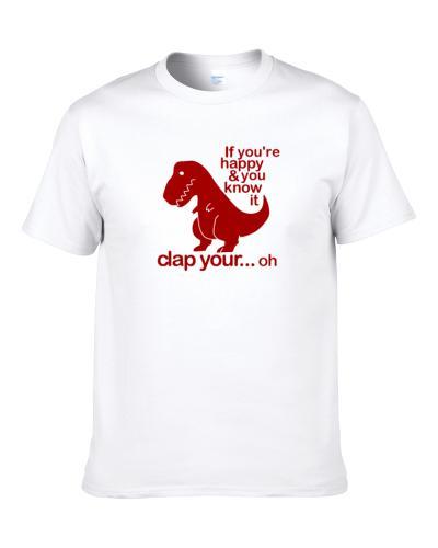 If You're Happy And You Know It Clap Your Hands T-Rex T Shirt