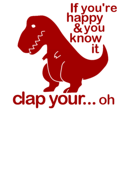 If You're Happy And You Know It Clap Your Hands T-Rex T Shirt