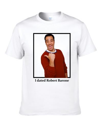 I Dated Robert Barone S-3XL Shirt