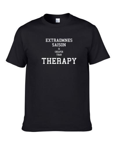 Extraomnes Saison Is Cheaper Than Therapy Beer Lover Drinking Gift T Shirt