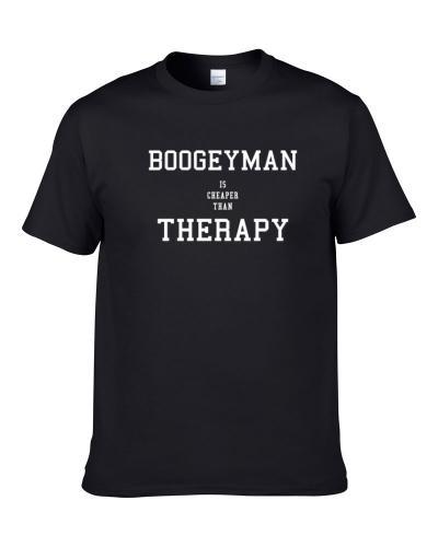 Boogeyman Is Cheaper Than Therapy Beer Lover Drinking Gift T Shirt